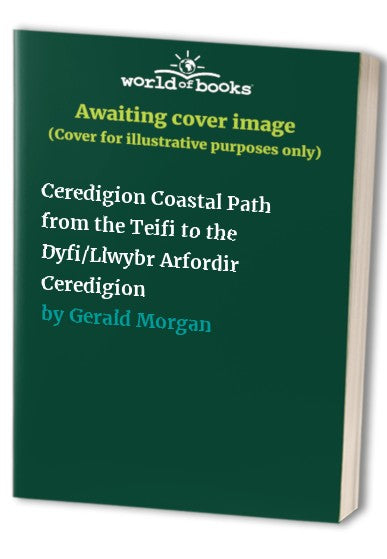 Llwybr Arfordir Ceredigion : O'r Teifi I'r Dyfi =