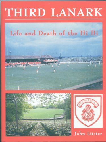 THIRD LANARK : LIFE AND DEATH OF THE HI HI