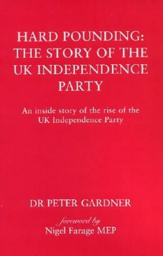 Hard Pounding - The Story of the UK Independence Party