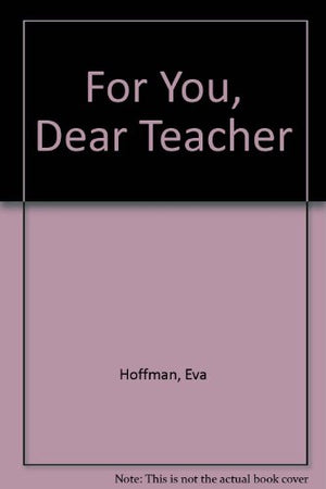 For You, Dear Teacher