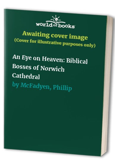 An Eye on Heaven: Biblical Bosses of Norwich Cathedral