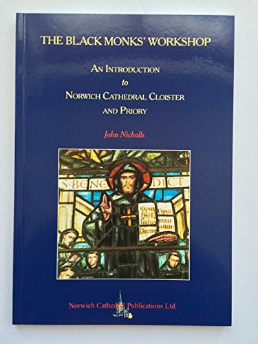 The black monks' workshop: An introduction to Norwich Cathedral Cloister and Priory