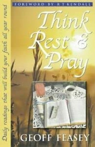 Think, Rest and Pray: Daily Readings That Will Build Your Faith All Year Round