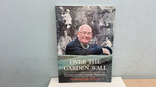 Over the Garden Wall - Donald Scott's Carlisle Memories