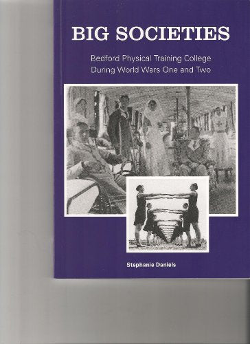 BIG SOCIETIES Bedford Physical Training College during World Wars I and II