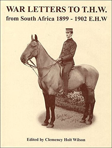 War Letters to T.H.W. from South Africa 1899-1902, E.H.W.