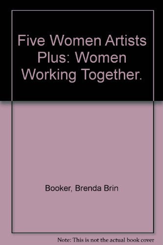 Five Women Artists Plus: Women Working Together.