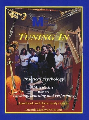 Tuning In: Practical Psychology for Musicians Who Are Teaching, Learning and Performing
