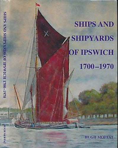 Ships and Shipyards of Ipswich 1700 - 1970