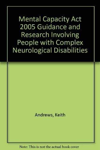 Mental Capacity Act 2005 Guidance and Research Involving People with Complex Neurological Disabilities