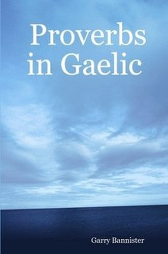 Proverbs in Gaelic =: Seanfhocail I Ngaeilge