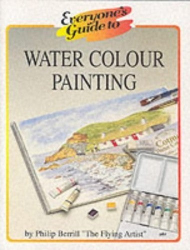 Everyone's Guide to Water Colour Painting