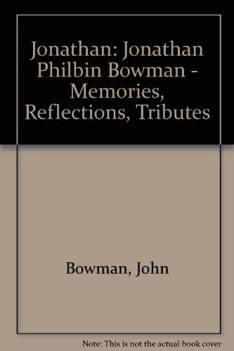 Jonathan: Jonathan Philbin Bowman - Memories, Reflections, Tributes