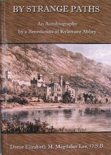 By Strange Paths: An Autobiography by a Benadictine of Kylemore Abbey
