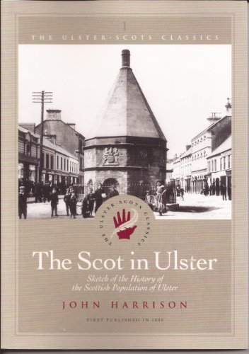 The Scot in Ulster: Sketch of the History of the Scottish Population of Ulster