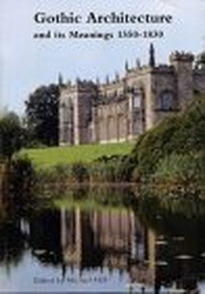 Gothic Architecture and Its Meanings, 1550-1830