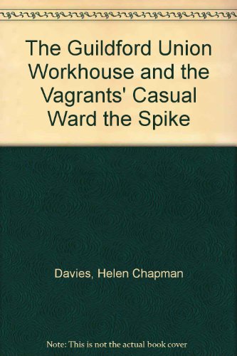 The Guildford Union Workhouse and the Vagrants' Casual Ward "the Spike"