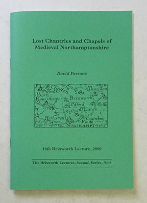 Lost Chantries and Chapels of Medieval Northamptonshire (Brixworth lecture)