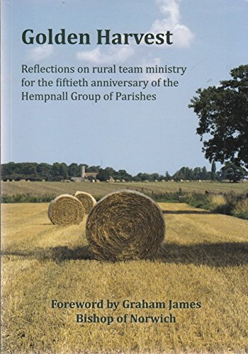 Golden Harvest: Reflections on Rural Team Ministry for the Fiftieth Anniversary of the Hempnall Group of Parishes