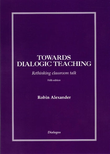 Towards Dialogic Teaching: Rethinking Classroom Talk