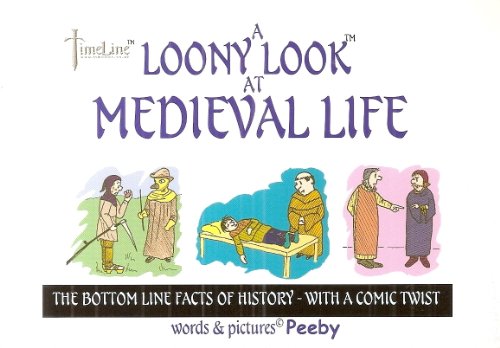 A Loony Look At Medieval Life : The Bottom Line Facts Of History -- With A Twist : (Loony Look Books)