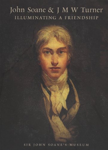 John Soane and J.M.W. Turner: Illuminating a Friendship