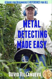 Metal Detecting Made Easy: a Guide for Beginners and Reference for All 
