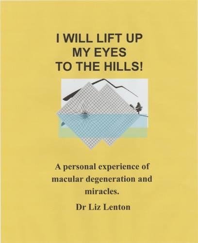 I Will Lift Up My Eyes to the Hills!: A Personal Experience of Macular Degeneration and Miracles