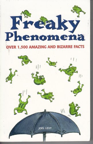 Freaky Phenomena over 1,500 amazing and bizarre facts