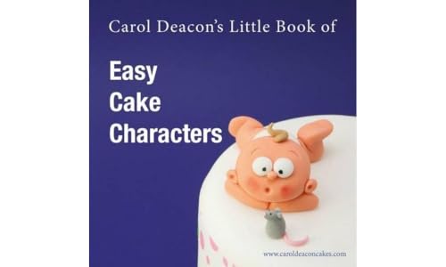 Carol Deacon's Little Book of Easy Cake Characters