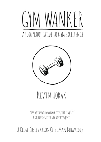 Gym Wanker a Foolproof Guide to Gym Excellence