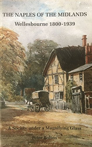 Wellesbourne, The Naples of the Midlands 1800-1939