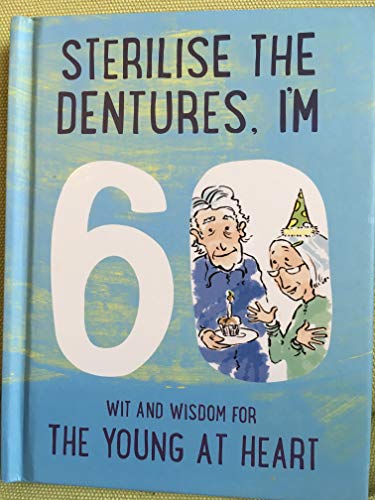 Sterilise the Dentures, I�m 60