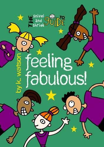 The Snivel and Shriek Guide to Feeling Fabulous