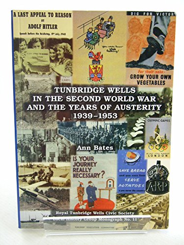 Tunbridge Wells in the Second World War and the Years of Austerity 1939-1953