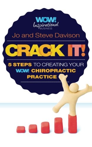 Crack It!: 5 Steps To Creating Your WOW! Chiropractic Practice