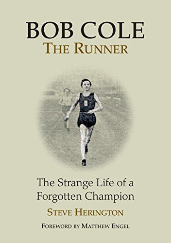BOB COLE THE RUNNER the strange life of a forgotten champion