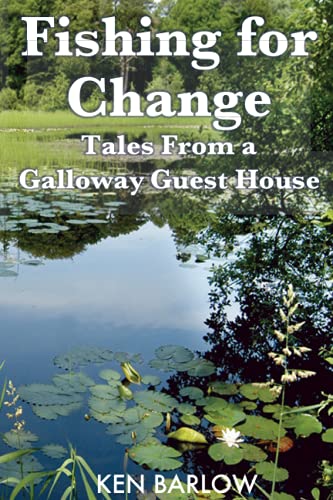 Fishing For Change: Tales From A Galloway Guest House