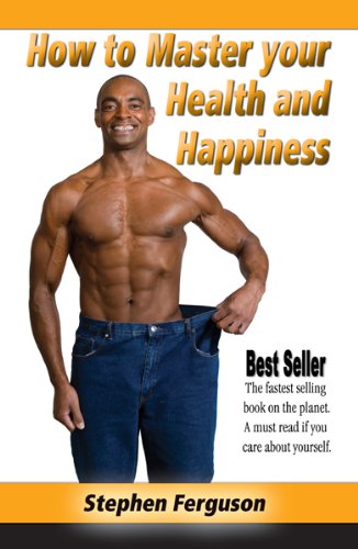 How to Master Your Health and Happiness
