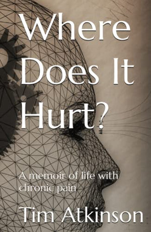 Where Does It Hurt?: A memoir of life with chronic pain