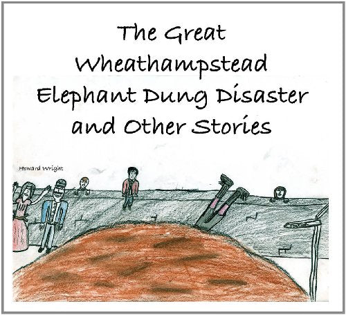 The Great Wheathampstead Elephant Dung Disaster and Other Stories