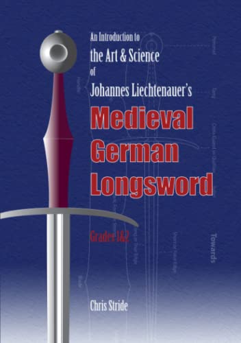 The Art and Science of Johannes Liechtenauer's Medieval German Longsword