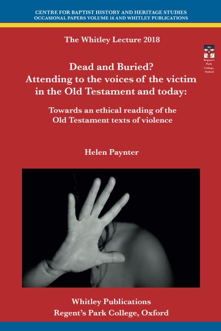 Dead and Buried? Attending to the voices of the victim in the Old Testament and today: Towards an ethical reading of the Old Testament texts of violence (Occasional Papers)