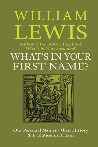 What's in Your First Name?: Our Personal Names, their History and Evolution in Britain (History of English Names)