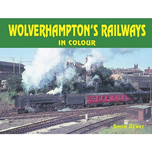 Wolverhampton's Railways in Colour