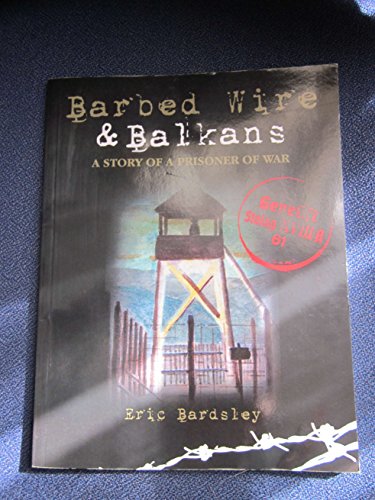Barbed Wire & Balkans - A Story Of A Prisoner Of War
