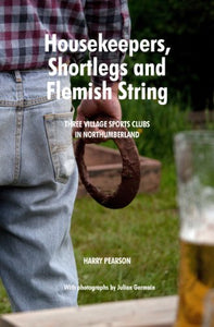 Housekeepers, Shortlegs and Flemish String: Three village sports clubs in Northumberland 