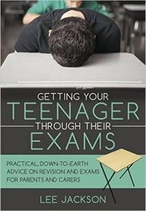 Getting Your Teenager Through Their Exams 
