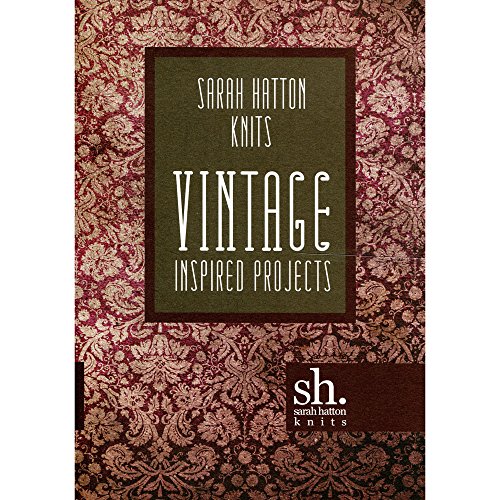 Sarah Hatton Knits - Vintage Inspired Projects