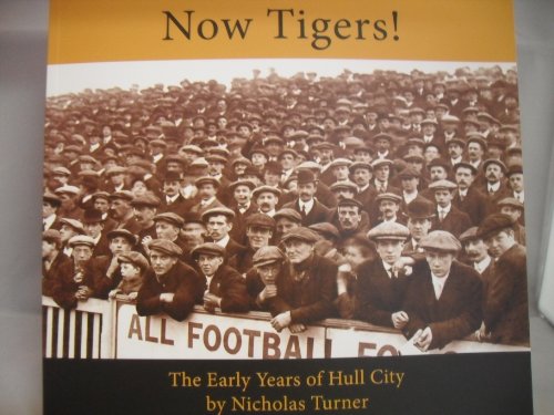 Now Tigers! The Early History of Hull City